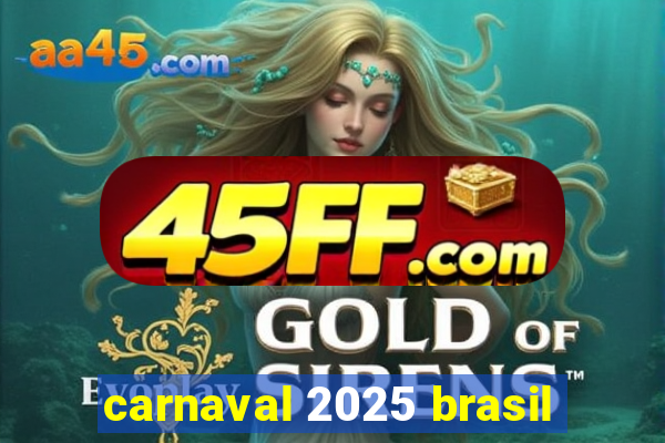 carnaval 2025 brasil
